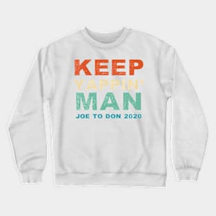 Keep Yappin' Man Joe Biden to Donald Trump 2020 Crewneck Sweatshirt